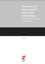 Planning for the recovery and the shift towards homeworking: implications for poverty in outer London Cover